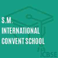 S.M. INTERNATIONAL CONVENT SCHOOL