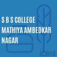 S B S COLLEGE MATHIYA AMBEDKAR NAGAR