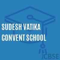 SUDESH VATIKA CONVENT SCHOOL
