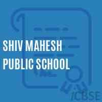 SHIV MAHESH PUBLIC SCHOOL